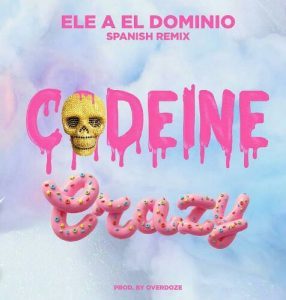 Ele A El Dominio – Codeine Crazy (Spanish Remix)